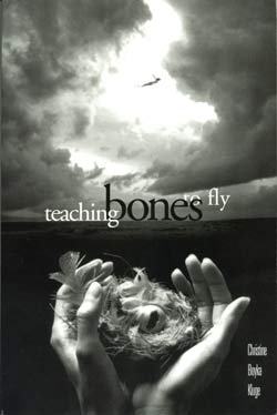 Teaching Bones to Fly by Christine Boyka Kluge
