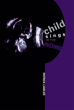 Child Sings in the Womb by Patrick Lawler